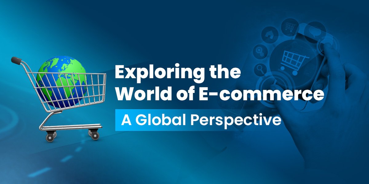 Exploring the World of E-Commerce: A Global Perspective